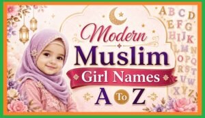 Modern Muslim Girl Names A to Z